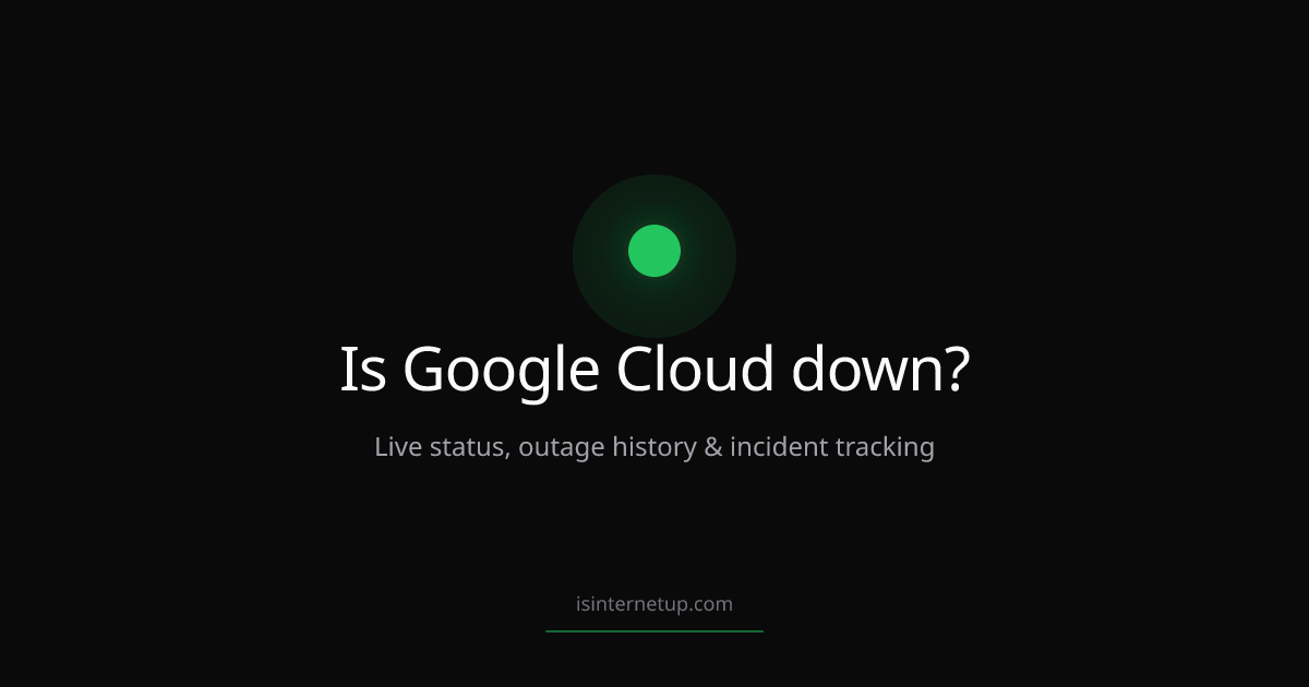 Is Google Cloud Down? Live Status & Outages — August 2026 | Is Internet Up?
